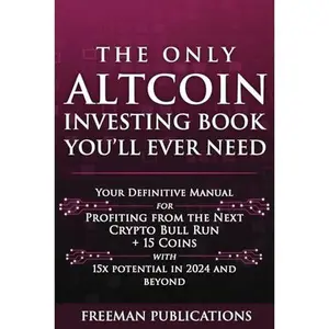 USED-The Only Altcoin Investing Book You'll Ever Need: Your Definitive Manual for Profiting from the Next Crypto Bull Run + 15 Coins with 15x Potential in 2024 and Beyond (Cryptocurrency for Beginners) by Freeman Publications (Paperback)
