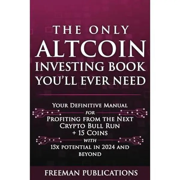 USED-The Only Altcoin Investing Book You'll Ever Need: Your Definitive Manual for Profiting from the Next Crypto Bull Run + 15 Coins with 15x Potential in 2024 and Beyond (Cryptocurrency for Beginners) by Freeman Publications (Paperback)