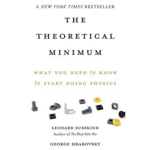 The Theoretical Minimum: What You Need to Know to Start Doing Physics -- Leonard Susskind - Paperback