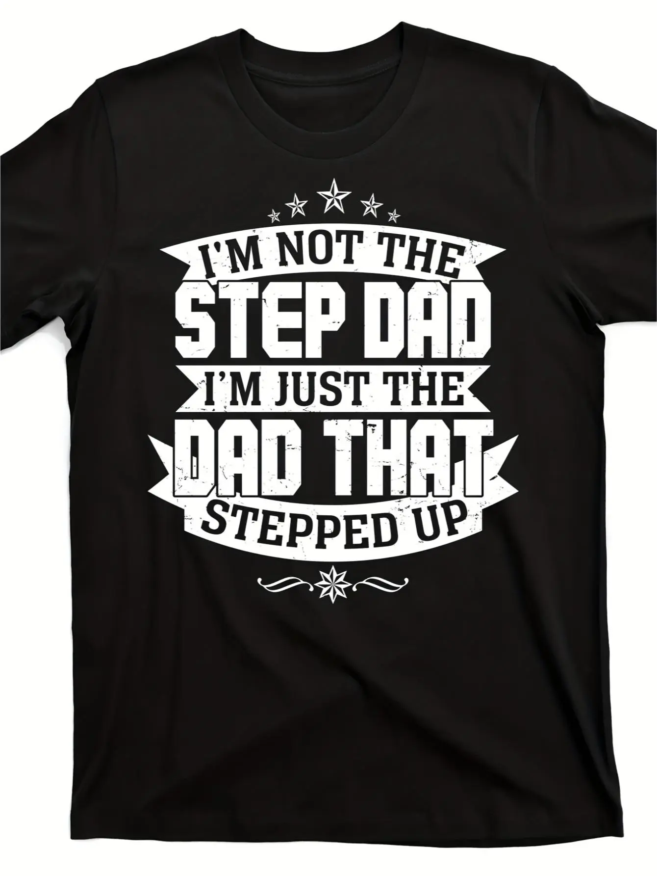 "I'm Just the Dad That Stepped Up" T-Shirt Suitable for Stepdad Gift, Single Dad Slogan Shirt, Machine Washable Crew Neck Short Sleeve Tee, Casual Casual Attire for Father's Day Present, Stepfather Apparel