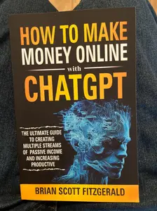 How to Make Money Online with ChatGPT: The Ultimate Guide to Creating Multiple Streams of Passive Income and Increasing Productivity Paperback