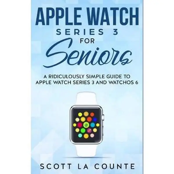 USED Book - Apple Watch Series 3 For Seniors: A Ridiculously Simple Guide to Apple Watch Series 3 and WatchOS 6 by La Counte, Scott (Paperback) - english