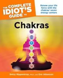 USED-The Complete Idiot's Guide to Chakras: Renew Your Life Force with the Chakras Seven Energy Centers by Rippentrop, Betsy (Paperback)