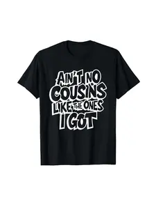 Funny Family Gathering T-Shirt - "Ain't No Cousins Like The Ones I Got" Saying - Black with White Text - Soft Breathable Cotton Crew Neck Tee - Regular Fit Matching Cousins Gift for Adults - Machine Washable Cousins Crewneck Shirt, Group Outfits, Humorous