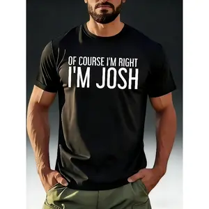 Josh'S Funny of Course I'M Right, I'M Josh T-Shirt - Ized Name Gift, 100% Casual Fit Round Neck Tee for Men & Women, Humorous Statement Shirt Suitable for All-Season Comfort & Casual Attire, Plus Size