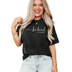 Women's T - Shirt: Edgy 'be kind...of a bitch.' Design, Blending Sweet and Sassy for a Unique Fashion Statement