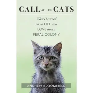 USED-Call of the Cats: What I Learned about Life and Love from a Feral Colony by Bloomfield, Andrew (Paperback)
