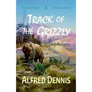 USED-Track of the Grizzly: Crow Killer Series - Book 3 by Dennis, Alfred (Paperback)