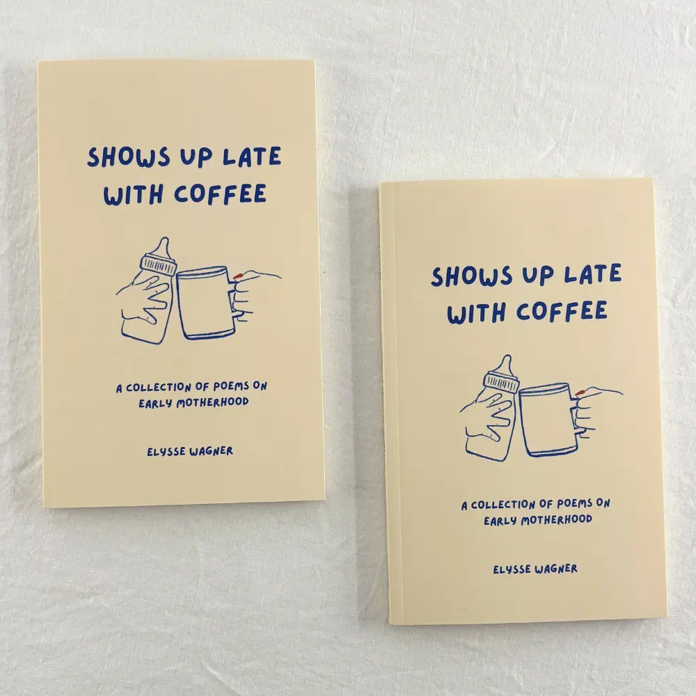 Poetry Book on Early Motherhood: Shows Up Late With Coffee by Elysse Wagner (2 Books)