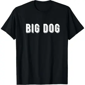 That Says Big Dog T-Shirt,Made of 100% cotton,High-quality print,Soft ,Comfortable,Slightly elastic,Durable, Fashionable and trend,Made in USA
