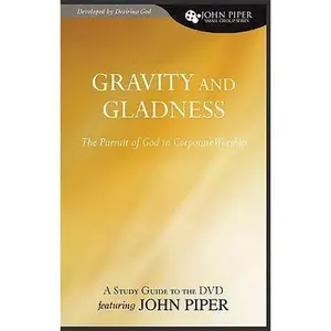USED-Gravity and Gladness (A Study Guide to the DVD Featuring John Piper): The Pursuit of God in Corporate Worship (John Piper Small Group Series) by John Piper (Paperback)