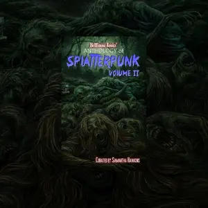 Hellbound Books' Anthology of Splatterpunk: Vol 2 More blood, guts, and gore!