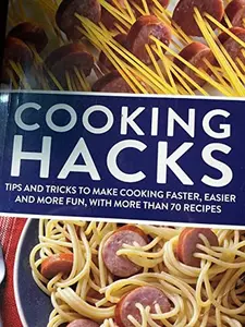 USED-COOKING HACKS: TIPS AND TRICKS TO MAKE COOKING FASTER, EASIER AND MORE FUN, WITH MORE THAN 70 RECIPES by Unknown (Unknown)