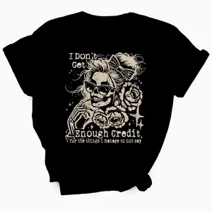I Don't Get Enough Credit For The Things I Manage To Not Say Woman's TShirt - Unisex Sizing - True To Size