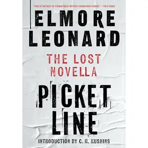 Picket Line: The Lost Novella by Elmore Leonard||C. M. Kushins [Hardback Book]