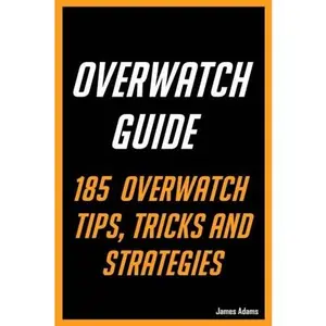 USED-Overwatch Guide: 185 Overwatch Tips, Tricks and Strategies by James Adams (Paperback)