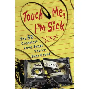 USED-Touch Me, I'm Sick: The 52 Creepiest Love Songs You've Ever Heard by Reynolds, Tom (Paperback)