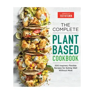 The Complete Plant-Based Cookbook by America's Test Kitchen