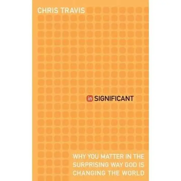 USED Book - InSignificant: Why You Matter in the Surprising Way God Is Changing the World by Chris Travis (Paperback) - english