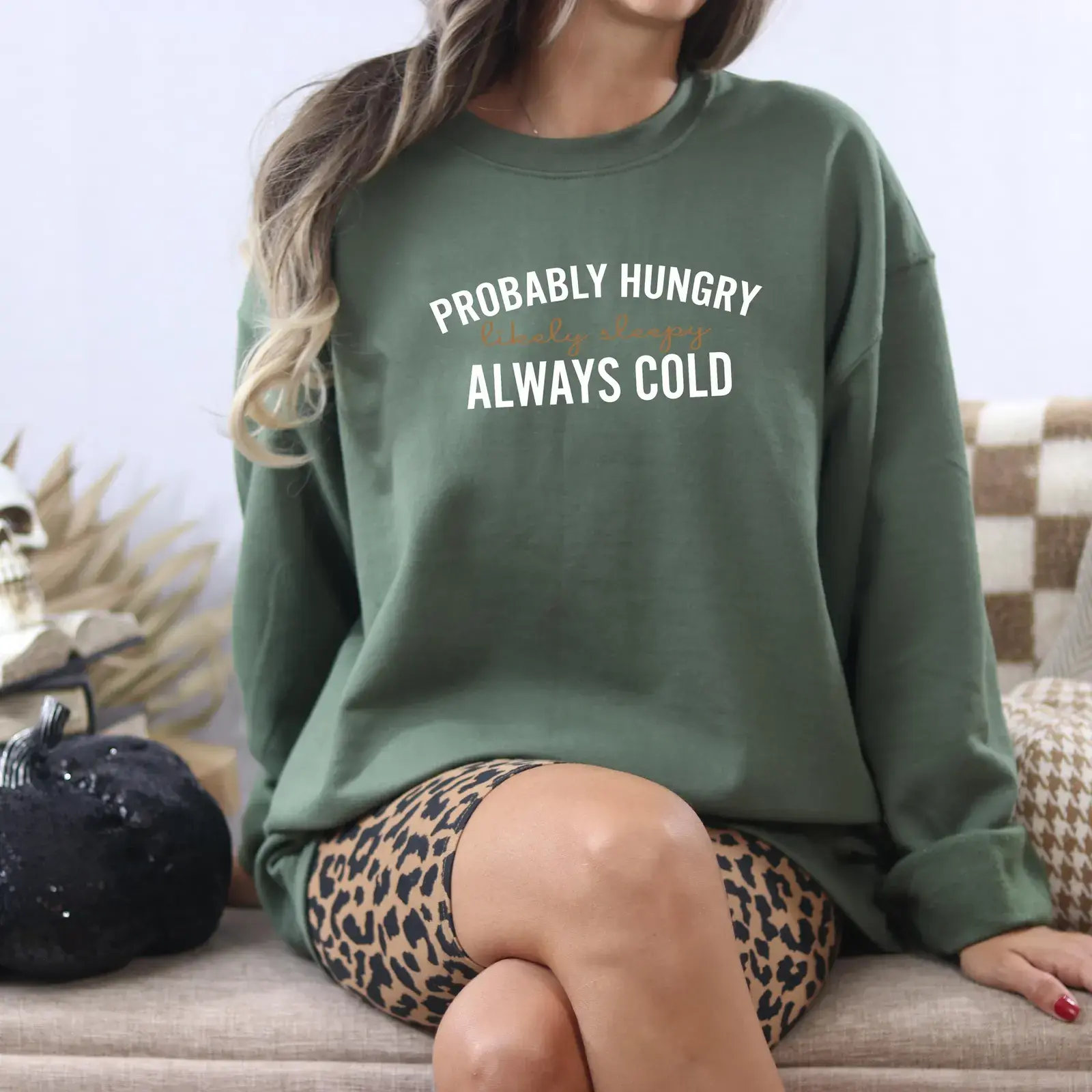 Probably Hungry Likely Tired Always Cold Sweatshirt, Fall Season Sweatshirt, Holiday Shirt, Gift for Bestfriend