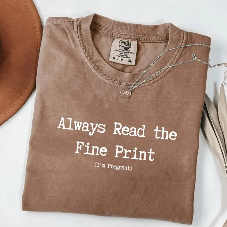 Comfort Colors Always Read the Fine Printed TShirt, Funny Sarcastic Pregnancy Announcement T-Shirt, Expecting Mom Gift, New Mum Gift for Mums