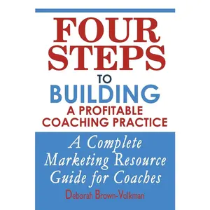 USED-Four Steps To Building A Profitable Coaching Practice: A Complete Marketing Resource Guide for Coaches by Brown-Volkman, Deborah (Paperback)