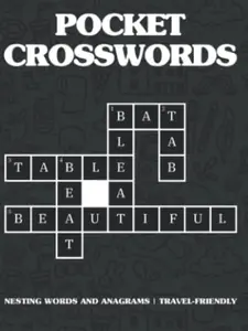 Pocket Crosswords: 400+ Nesting Words and Anagrams | Compact and Travel-friendly Crosswords Book: 4.5 x 6 Inches in Size | 4 Difficulty Levels: Easy to Extreme (People On The Go)