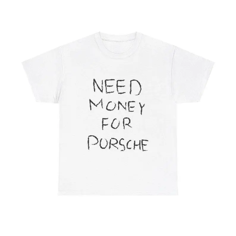 Need Money For Porsche Tshirt, Gift for Car Enthusiasts, Porsche Lover Shirt, Porsche T-shirt, Dream Car Shirt, Sports Car Racing Fan T Shirt