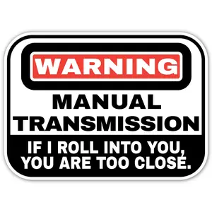 Warning manual transmission if I roll into you you are too close Peel and Stick Vinyl Decal sticker for car window, laptop, and more.  SKU #F0951