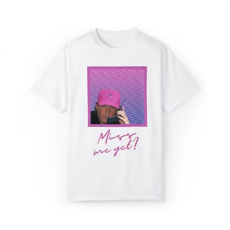 Trump Miss Me Yet Unisex Graphic Tee