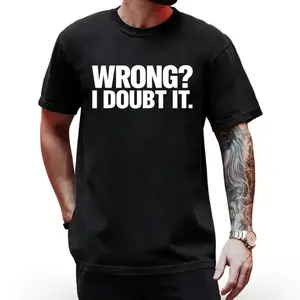 'Wrong?' I Doubt It' Funny Casual T-Shirt – Witty Sarcastic Slogan Tee