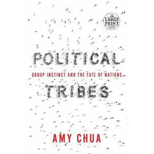 USED-Political Tribes: Group Instinct and the Fate of Nations by Chua, Amy (Paperback)