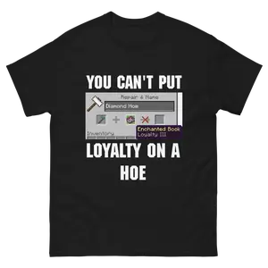 CANT PUT LOYALTY ON A HOE Classic tee -