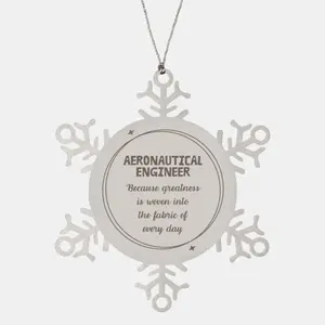 Sarcastic Aeronautical Engineer Snowflake Ornament Gifts, Christmas Holiday Gifts for Aeronautical Engineer Ornament, Aeronautical Engineer: Because greatness is woven into the fabric
