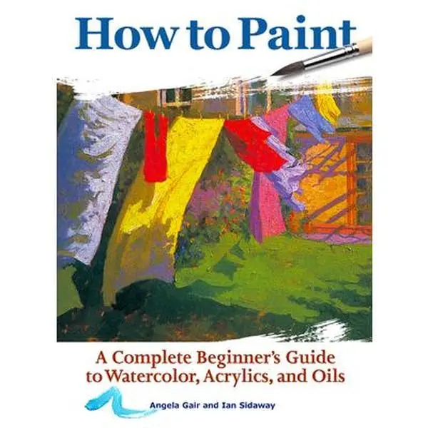 USED Book - How to Paint: A Complete Beginner's Guide to Watercolors, Acrylics, and Oils by Gair, Angela (Paperback) - english