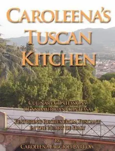 USED Book - Caroleena's Tuscan Kitchen: Culinary Confessions of an American Contessa: Featuring Recipes From Tuscany in the Heart of Italy by Caroleena Faggioli Barrow (Paperback) - english