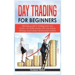USED-Day Trading for beginners: Ultimate guide to trading tools and tactics, for make money with one simple strategy and master the financial markets by Penny, Truman (Hardcover)