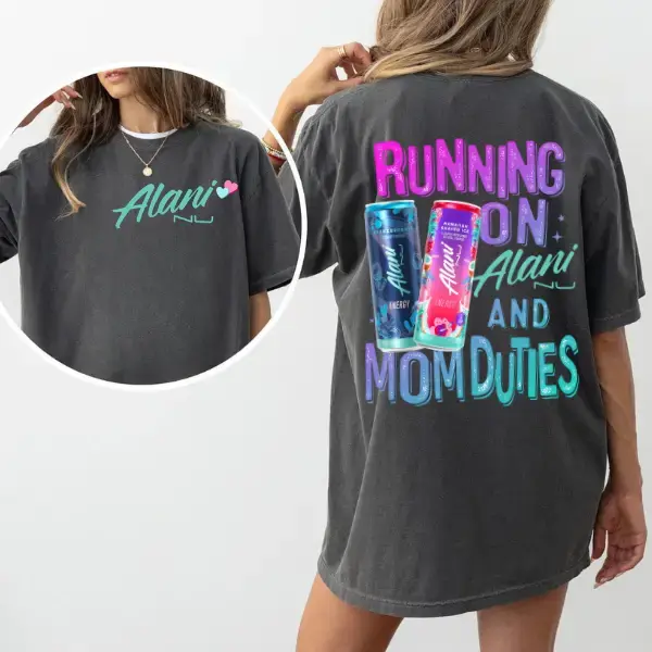 Running On Alani Nu And Mom Duties 2 Sided T-Shirts, Ladies Summer Outfit, Gift For Women, Gift For Alani Nu Lovers, Alani Nu Lover Shirt, Alani Nu Tee, Full Size, Full Color