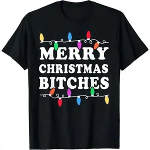 100% cotton Unisex Merry Christmas Bitches Shirt - Inappropriate Christmas Shir T-Shirt