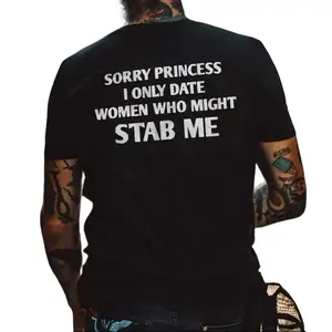 Sorry Princess I Only Date Women Who Might Stab Me T-shirt - Naughty Clothes Men Cotton Menswear Unisex tee