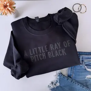 A Little Ray of Pitch Black Puff Print Sweatshirt, T-Shirt, Hoodie, Funny Sarcasm Shirt, Dark Humor Gift, Birthday Gift for Friend, Halloween Aesthetic Shirt