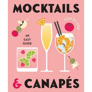 Mocktails & Canapes Step by Step: An Easy Guide - Hardcover