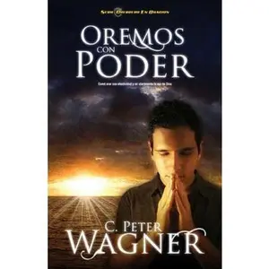 USED-Los Oremos Con Poder: Como Orar Con Efectividad y Oir Claramente la Voz de Dios = Praying with Power = Praying with Power = Praying with Power by Wagner, Peter C. (Paperback)