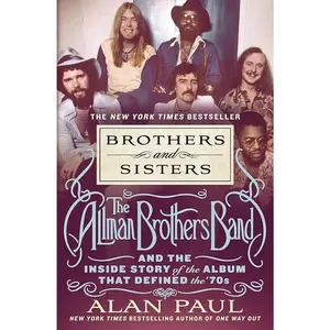 Brothers and Sisters: The Allman Brothers Band and the Inside Story of the Album That Defined the '70s