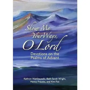 USED-Show Me Your Ways, O Lord: Devotions on the Psalms of Advent (Paperback)