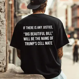 If There Is Any Justice Big Beautiful Bill Will Be The Name Of Trumpp's Cell Mate T Shirt, Funny Sarcastic Political Tee, Anti Trumpp 8647 Shirt , Unisex Short Sleeve Tee, Casual Clothing Crewneck Tee