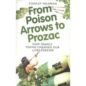 USED-From Poison Arrows to Prozac: How Deadly Toxins Changed Our Lives Forever by Stanley Feldman (Paperback)