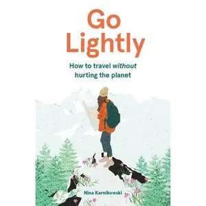 USED-Go Lightly: How to Travel Without Hurting the Planet by Karnikowski, Nina (Hardcover)