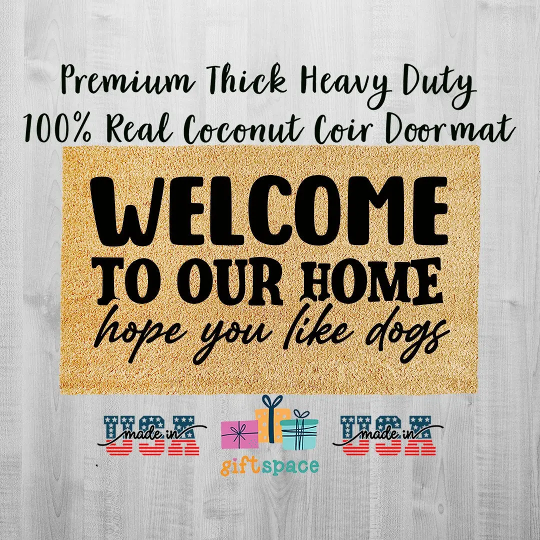 Doormat Welcome to our home hope you like dogs doormat mom Funny Doormat Boyfriend Gift Coir Mat Front Door Mat Doormat Outdoor Funny 3211zz