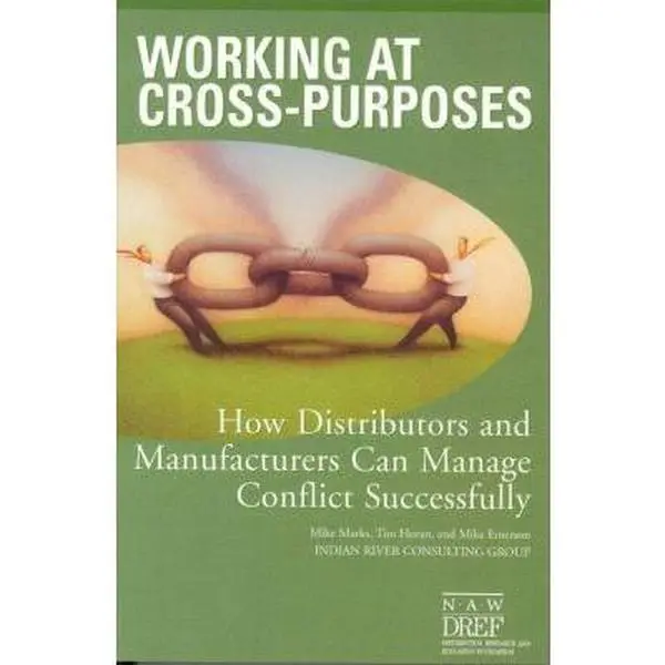 USED-Working at Cross-Purposes: How Distributors and Manufacturers Can Manage Conflict Successfully by Mike Marks (Paperback)